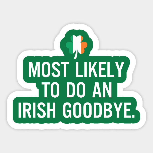 Most Likely To Do An Irish Goodbye Clover Irish Flag Sticker by RobertBowmanArt